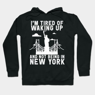 New York travel Saying Tired of not being in New York Hoodie